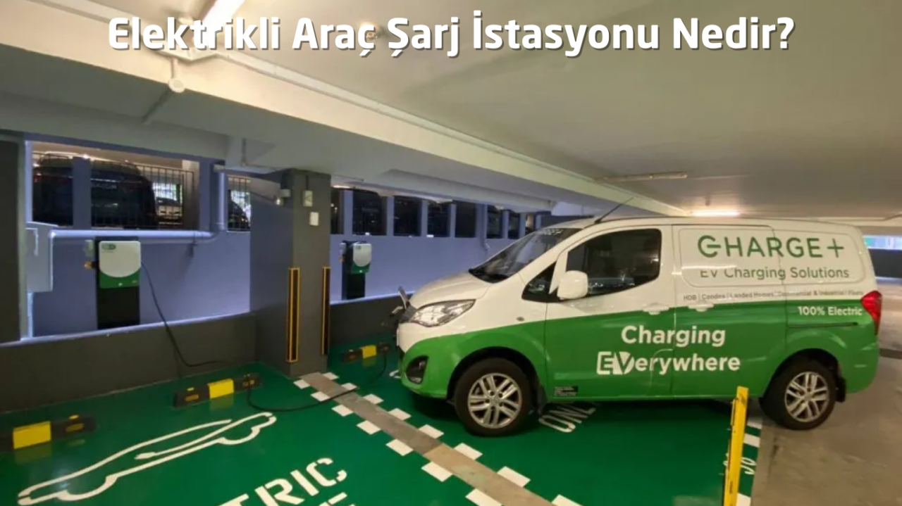 Elektrikli Araç Şarj İstasyonu Nedir?