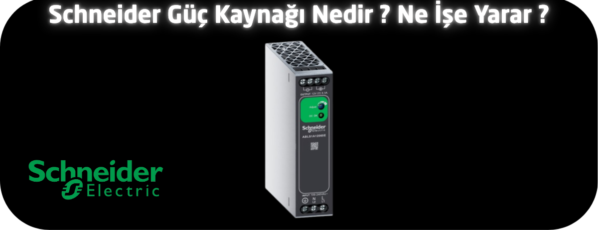 Schneider Güç Kaynağı Nedir ? Ne İşe Yarar ?