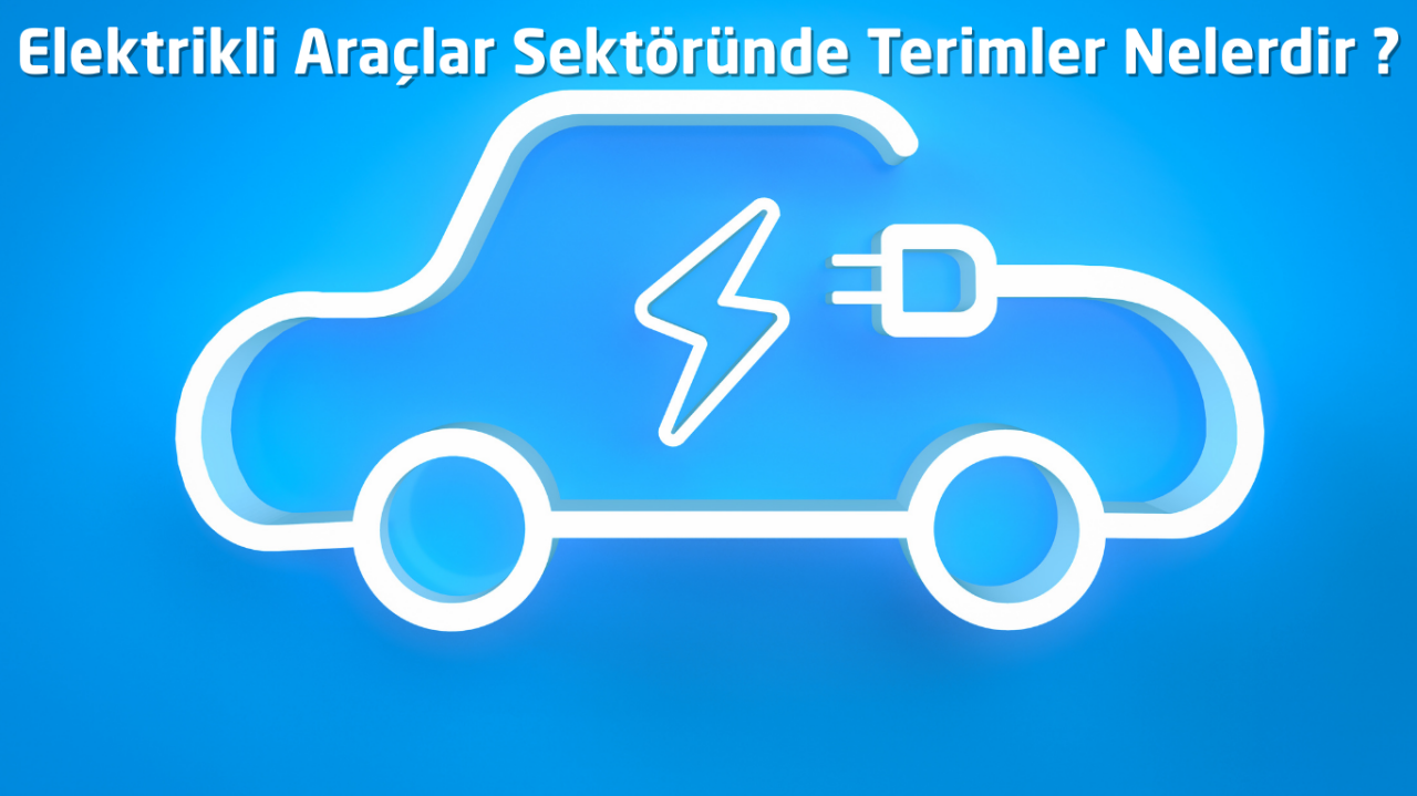Elektrikli Araçlar Sektöründe Terimler Nelerdir ?