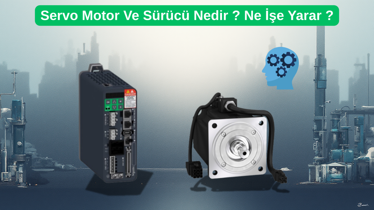 Servo Motor Ve Sürücü Nedir ? Ne İşe Yarar ?